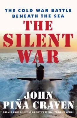 Războiul tăcut: Bătălia din Războiul Rece de sub mare - The Silent War: The Cold War Battle Beneath the Sea