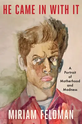He Came in with It: Un portret al maternității și al nebuniei - He Came in with It: A Portrait of Motherhood and Madness