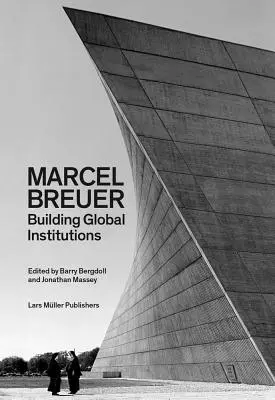 Marcel Breuer: Construirea instituțiilor globale - Marcel Breuer: Building Global Institutions