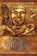 Magia zeiței nordice: Trancework, Mitologie și Ritual - Norse Goddess Magic: Trancework, Mythology, and Ritual