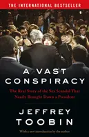 Vast Conspiracy - Povestea reală a scandalului sexual care aproape a dărâmat un președinte - Vast Conspiracy - The Real Story of the Sex Scandal That Nearly Brought Down a President