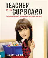 Profesorul în dulap: Predarea și învățarea auto-reflexive, axate pe soluții - Teacher in the Cupboard: Self-Reflective, Solution-Focused Teaching and Learning