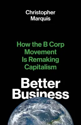 Afaceri mai bune: Cum mișcarea B Corp remodelează capitalismul - Better Business: How the B Corp Movement Is Remaking Capitalism