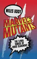 Mutanții lui Marvel: Benzile desenate X-Men ale lui Chris Claremont - Marvel's Mutants: The X-Men Comics of Chris Claremont