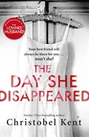 Day She Disappeared - De la autoarea bestsellerului The Loving Husband - Day She Disappeared - From the bestselling author of The Loving Husband