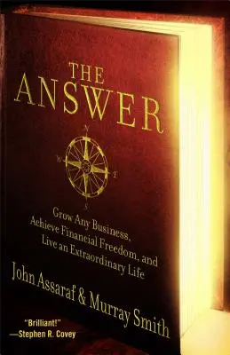 Răspunsul: Creșteți orice afacere, atingeți libertatea financiară și trăiți o viață extraordinară - The Answer: Grow Any Business, Achieve Financial Freedom, and Live an Extraordinary Life