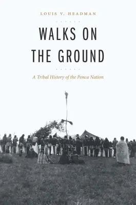 Walks on the Ground: O istorie tribală a națiunii Ponca - Walks on the Ground: A Tribal History of the Ponca Nation