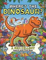 Unde este dinozaurul? O carte de căutare Rex-Cellent, Roarsome - Where's the Dinosaur?: A Rex-Cellent, Roarsome Search Book