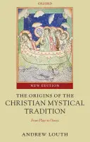 Originile tradiției mistice creștine: De la Platon la Denys - The Origins of the Christian Mystical Tradition: From Plato to Denys