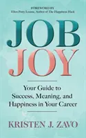 Job Joy: Ghidul tău către succes, sens și fericire în cariera ta - Job Joy: Your Guide to Success, Meaning and Happiness in Your Career