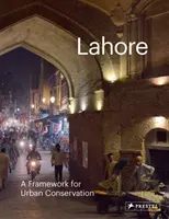 Lahore: Un cadru pentru conservarea urbană - Lahore: A Framework for Urban Conservation