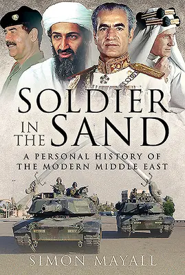 Soldier in the Sand: O istorie personală a Orientului Mijlociu modern - Soldier in the Sand: A Personal History of the Modern Middle East