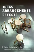 Ideas Arrangements Effects - Proiectarea sistemelor și justiția socială - Ideas Arrangements Effects - Systems Design and Social Justice