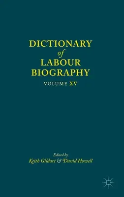 Dicționar de biografie a muncii: Volumul XV - Dictionary of Labour Biography: Volume XV