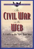 Războiul civil pe web: Un ghid al celor mai bune site-uri [Cu CDROM] - The Civil War on the Web: A Guide to the Very Best Sites [With CDROM]