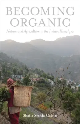 Devenind organic: natură și agricultură în Himalaya indiană - Becoming Organic: Nature and Agriculture in the Indian Himalaya
