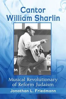 Cantorul William Sharlin: Revoluționarul muzical al iudaismului reformat - Cantor William Sharlin: Musical Revolutionary of Reform Judaism