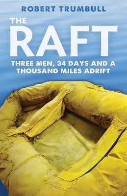 The Raft: Trei oameni, 34 de zile și o mie de mile în derivă - The Raft: Three Men, 34 Days, and a Thousand Miles Adrift