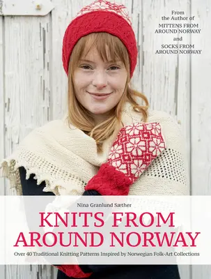 Tricotaje din jurul Norvegiei: Peste 40 de modele tradiționale de tricotat inspirate de colecțiile de artă populară norvegiană - Knits from Around Norway: Over 40 Traditional Knitting Patterns Inspired by Norwegian Folk-Art Collections