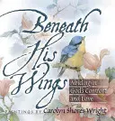 Beneath His Wings: Rămâi în confortul și dragostea lui Dumnezeu - Beneath His Wings: Abiding in God's Comfort and Love