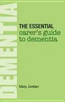 Ghidul esențial al îngrijitorului pentru demență - Essential Carer's Guide to Dementia