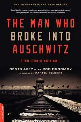 The Man Who Broke Into Auschwitz: O poveste adevărată din Al Doilea Război Mondial - The Man Who Broke Into Auschwitz: A True Story of World War II