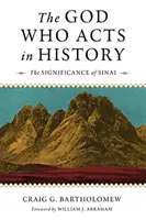 Dumnezeul care acționează în istorie: Semnificația Sinaiului - The God Who Acts in History: The Significance of Sinai