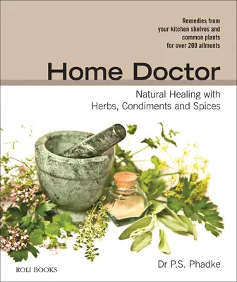 Doctor la domiciliu: Vindecare naturală cu ierburi, condimente și mirodenii - Home Doctor: Natural Healing with Herbs, Condiments and Spices