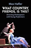 Ce țară, prieteni, este aceasta? Regia lui Shakespeare cu tineri interpreți - What Country, Friends, Is This?: Directing Shakespeare with Young Performers