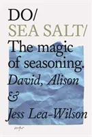 Faceți sare de mare: Magia condimentării - Do Sea Salt: The Magic of Seasoning