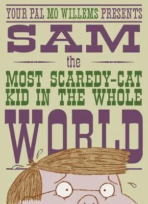Sam, cel mai speriat copil din întreaga lume: A Leonardo, the Terrible Monster Companion - Sam, the Most Scaredy-Cat Kid in the Whole World: A Leonardo, the Terrible Monster Companion