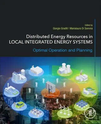 Resurse energetice distribuite în sistemele energetice locale integrate: Funcționare și planificare optimă - Distributed Energy Resources in Local Integrated Energy Systems: Optimal Operation and Planning