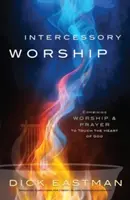 Închinarea de mijlocire: Combinând închinarea și rugăciunea pentru a atinge inima lui Dumnezeu - Intercessory Worship: Combining Worship and Prayer to Touch the Heart of God