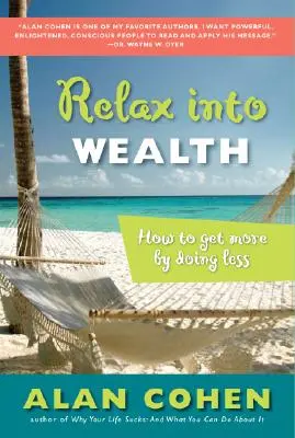 Relaxare în bogăție: Cum să obțineți mai mult făcând mai puțin - Relax Into Wealth: How to Get More by Doing Less