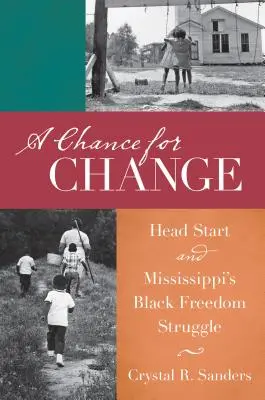 O șansă pentru schimbare: Head Start și lupta pentru libertate a negrilor din Mississippi - A Chance for Change: Head Start and Mississippi's Black Freedom Struggle