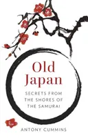 Japonia veche: Secrete de pe țărmurile samurailor - Old Japan: Secrets from the Shores of the Samurai