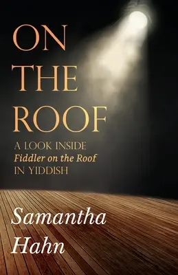 Pe acoperiș: O privire în interiorul spectacolului Fiddler on the Roof în idiș - On The Roof: A look inside Fiddler on the Roof in Yiddish