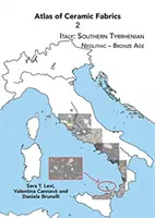 Atlas de țesături ceramice 2: Italia: Sudul Tirenianului. Neolitic - Epoca bronzului - Atlas of Ceramic Fabrics 2: Italy: Southern Tyrrhenian. Neolithic - Bronze Age
