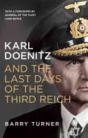 Karl Doenitz și ultimele zile ale celui de-al Treilea Reich - Karl Doenitz and the Last Days of the Third Reich
