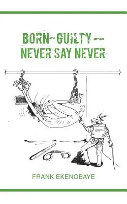 Născut vinovat - Niciodată să nu spui niciodată - Born Guilty - Never Say Never