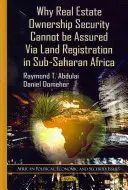 De ce securitatea proprietății imobiliare nu poate fi asigurată prin înregistrarea terenurilor în Africa Subsahariană - Why Real Estate Ownership Security Cannot be Assured Via Land Registration in Sub-Saharan Africa