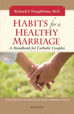 Obiceiuri pentru o căsnicie sănătoasă: Un manual pentru cuplurile catolice - Habits for a Healthy Marriage: A Handbook for Catholic Couples