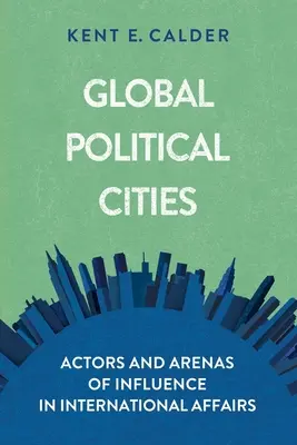 Orașe politice globale: Actori și arene de influență în afacerile internaționale - Global Political Cities: Actors and Arenas of Influence in International Affairs