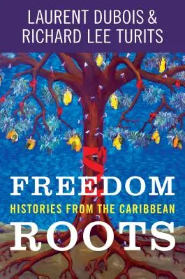 Rădăcinile libertății: Istorii din Caraibe - Freedom Roots: Histories from the Caribbean