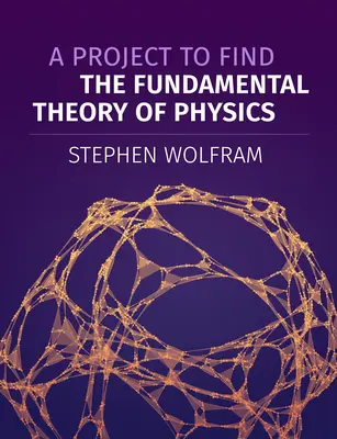 Un proiect pentru găsirea teoriei fundamentale a fizicii - A Project to Find the Fundamental Theory of Physics