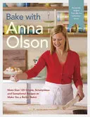 Coaceți cu Anna Olson: More Than 125 Simple, Scrumptious and Sensational Recipes to Make You a Better Baker - Bake with Anna Olson: More Than 125 Simple, Scrumptious and Sensational Recipes to Make You a Better Baker