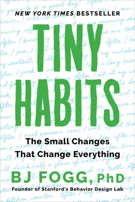 Tiny Habits: Micile schimbări care schimbă totul - Tiny Habits: The Small Changes That Change Everything