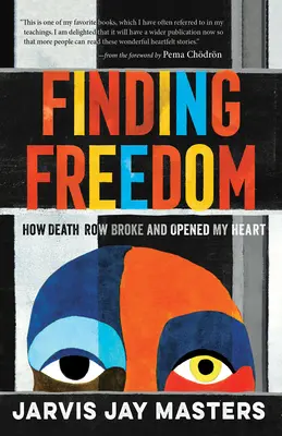 În căutarea libertății: Cum mi-a frânt și mi-a deschis inima condamnarea la moarte - Finding Freedom: How Death Row Broke and Opened My Heart