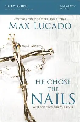 El a ales cuiele: Ce a făcut Dumnezeu pentru a-ți câștiga inima - He Chose the Nails: What God Did to Win Your Heart