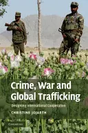 Criminalitate, război și trafic global: Proiectarea cooperării internaționale - Crime, War, and Global Trafficking: Designing International Cooperation